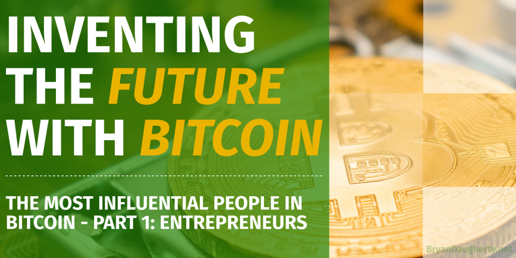 The Most Influential People In BitCoin - Part 1 Entrepreneurs